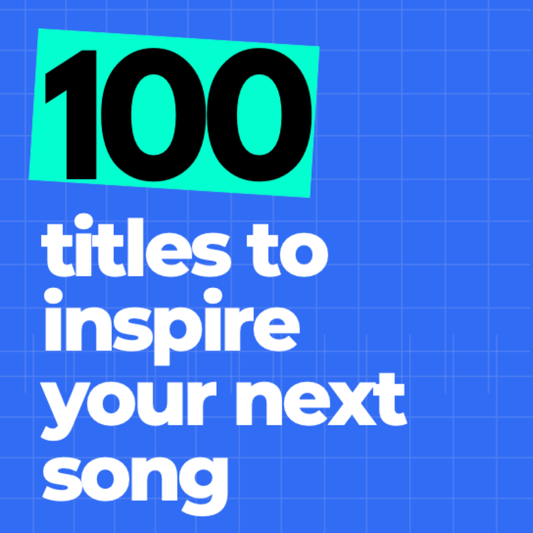 100 Titles To Inspire Your Next Song